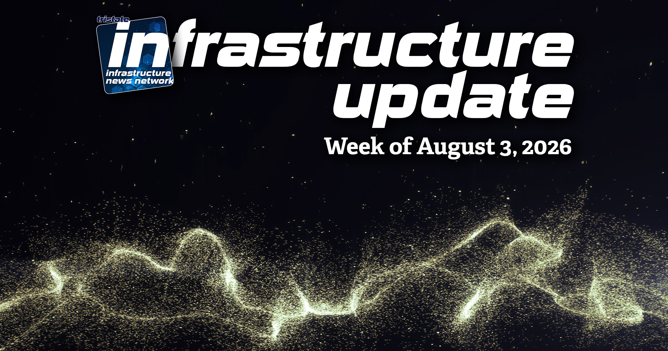 Infrastructure Update – Week of August 3, 2026 - Tri-State ...